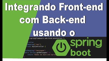 Entendendo Integração entre Front-End e Back-End com Java Spring Boot: Explicação e Primeiros Passos