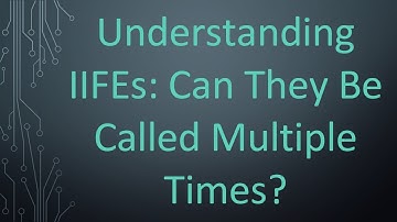 Understanding IIFEs: Can They Be Called Multiple Times?