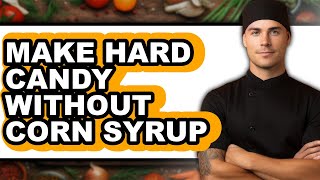 How To Make Hard Candy Without Corn Syrup (Only Way)