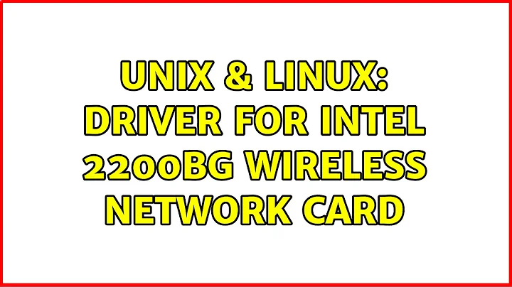 Unix & Linux: Driver for Intel 2200BG wireless network card (2 Solutions!!)