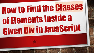 How to Find the Classes of Elements Inside a Given Div in JavaScript