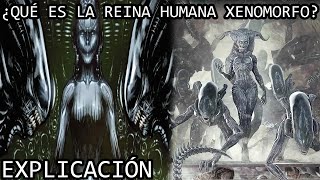 ¿Qué es la Reina Humana Xenomorfo? | El Origen de la Reina Alien Humana o Human Xenomorph Queen