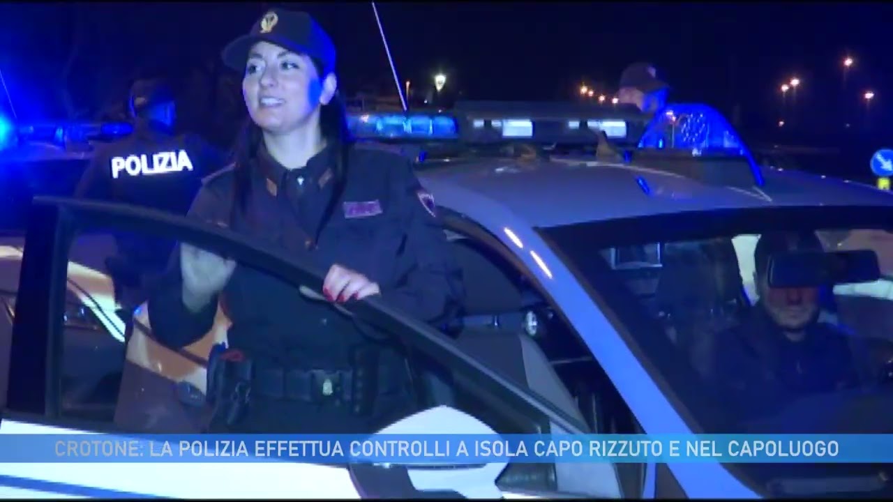 CROTONE: LA POLIZIA EFFETTUA CONTROLLI A ISOLA CAPO RIZZUTO E NEL CAPOLUOGO