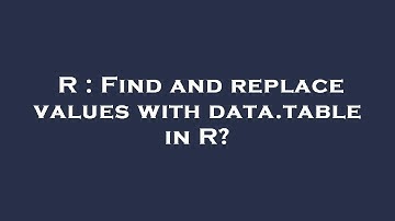 R : Find and replace values with data.table in R?