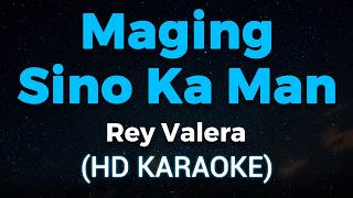 MAGING SINO KA MAN - Rey Valera (HD KARAOKE)