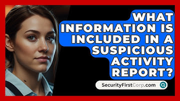 What Information Is Included In A Suspicious Activity Report? - SecurityFirstCorp.com