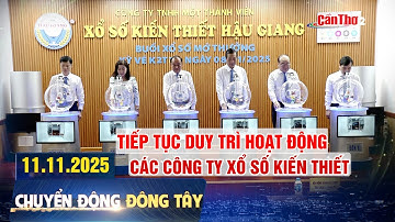 Tiếp tục duy trì hoạt động các Công ty Xổ số kiến thiết | Chuyển động Đông Tây 11.11.2025 | Cần Thơ