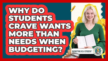 Why Do Students Crave Wants More Than Needs When Budgeting? - Budgeting as a Student