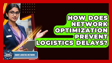 How Does Network Optimization Prevent Logistics Delays? - Smart Logistics Network