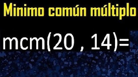 Minimo comun multiplo de 20 y 14 . mcm 20 y 14