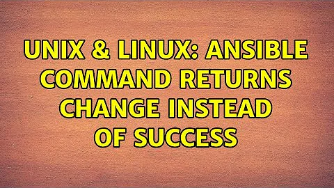 Unix & Linux: Ansible command returns change instead of success