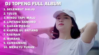 DJ TOPENG FULL ALBUM - SELEMBUT SALJU | TULUS | RINDU TAPI MALU | DJ SLOW FULLBASS