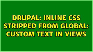 Drupal: Inline CSS stripped from Global: Custom text in Views
