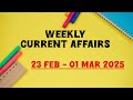Weekly Current Affairs 2025 | Current Affairs 2025 |23 Feb - 01 Mar 2025 Current Affairs