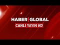 Haber Global TV Canlı Yayın ᴴᴰ