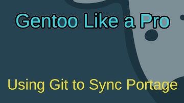 Gentoo Like a Pro - Using Git to Sync Portage