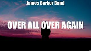 James Barker Band - Over All Over Again (Lyrics) Long Violent History, That Drink, When's It Gon...