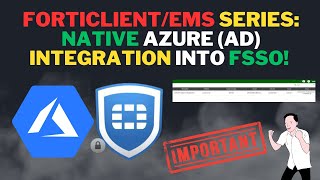 FortiClient/EMS/FAC - Native Azure AD / Microsoft Entra ID and Fortinet Single Sign-On (FSSO) PT3