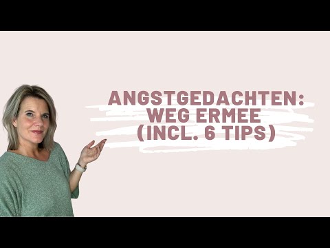 Angstgedachten: weg ermee (incl. 6 tips)