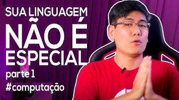 Sua Linguagem NÃO É Especial! (Parte 1)