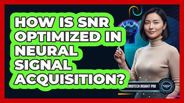 How Is SNR Optimized In Neural Signal Acquisition?