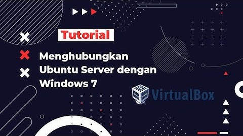 Cara Menghubungkan Ubuntu Server dengan Windows 7 di VirtualBox