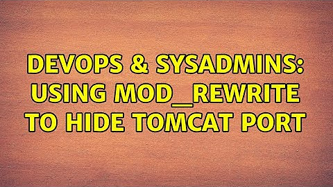 DevOps & SysAdmins: Using mod_rewrite to hide tomcat port (3 Solutions!!)