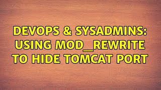 DevOps & SysAdmins: Using mod_rewrite to hide tomcat port (3 Solutions!!)
