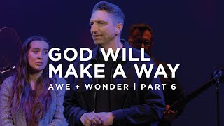 Awe & Wonder -  God Will Make A Way | 4.21.24