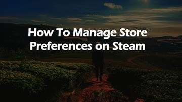 How To Manage Store Preferences on Steam