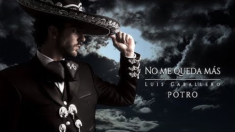 NO ME QUEDA MÁS - LUIS "POTRO" CABALLERO