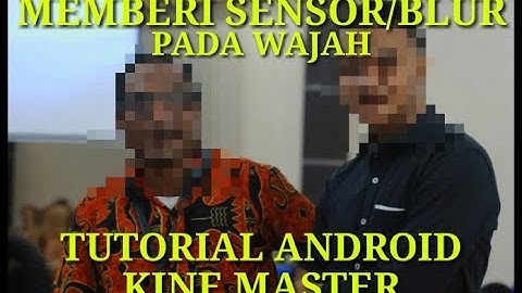 TUTORIAL CARA MEMBERIKAN EFEK BLUR ATAU SENSOR PADA VIDEO DENGAN MENGGUNAKAN APLIKASI KINEMASTER