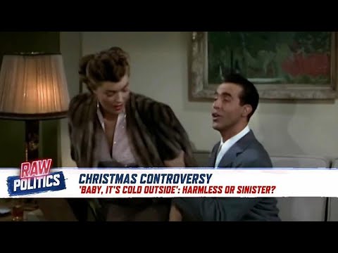 Should the song ‘Baby It’s Cold Outside’ be banned? | Raw Politics
