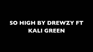 SO HIGH BY DREWZY FT KALI GREEN