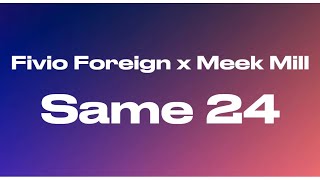 Fivio Foreign - Same 24 ft. Meek Mill (Lyrics)
