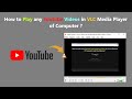 How to Play any Youtube Videos in VLC Media Player of Computer ?