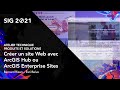 Live sig 2021  crer un site web avec arcgis hub ou arcgis enterprise sites