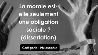 Philosophie: La morale est-elle seulement une obligation sociale ? (dissertation)