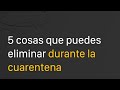 5 Cosas que puedes eliminar de tú casa durante la cuarentena