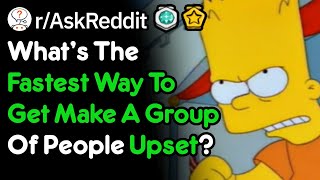 How Can You Make A Room Of People Upset Fast? (r/AskReddit)