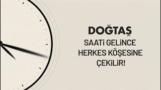Doğtaş saati gelince herkes köşesine çekilir!