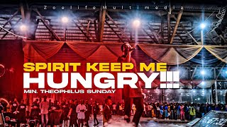 SPIRIT KEEP ME HUNGRY || MIN. THEOPHILUS SUNDAY