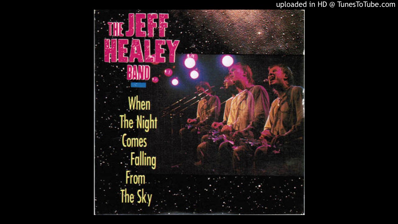 The Jeff Healey Band - When The Night Comes Falling From The Sky The Jeff Healey Band - When The Night Comes Falling From The Sky