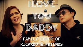 I LOVE YOU DADDY - RICARDO & FRIENDS (FAMILY COVER)
