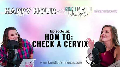 How to Check a Cervix | Episode 15 | Happy Hour with Bundle Birth Nurses