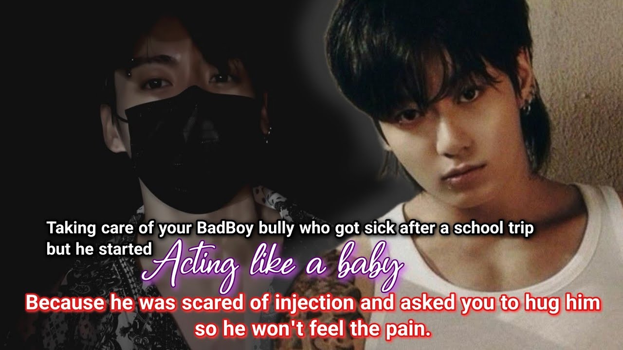 Taking care of your BadBoy bully who got sick after a school trip and took him to his home because -
