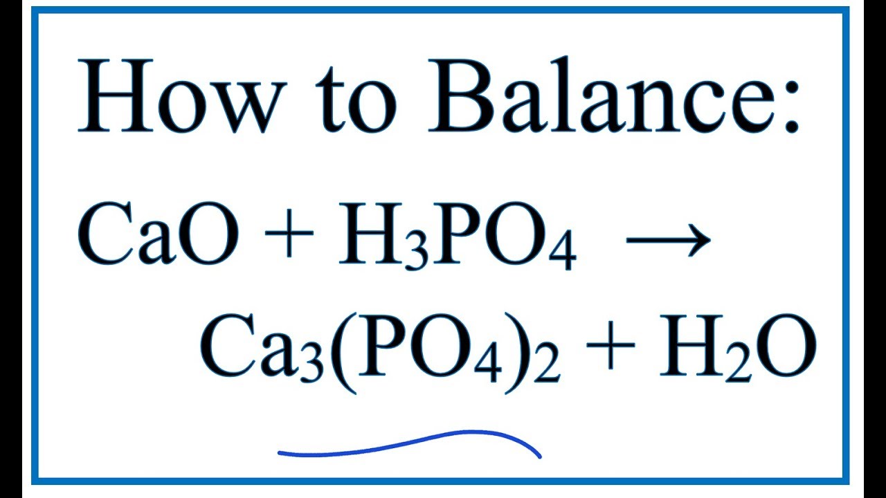 breslyn, How to Balance CaO + H3PO4 = Ca3(PO4)2 + H2O, How to...