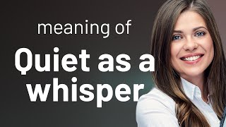 Understanding "Quiet as a Whisper"