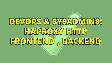 DevOps & SysAdmins: haproxy http frontend , backend