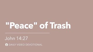 “Peace” of Trash | John 14:27 | Our Daily Bread Video Devotional